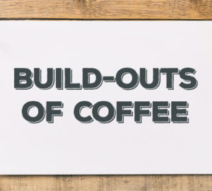build outs of coffee