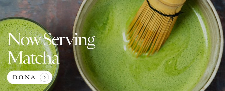 banner advertising DONA now serving Matcha
