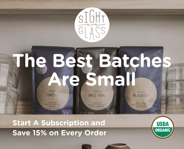 banner advertising Sightglass Coffee Subscriptions the best batches are small